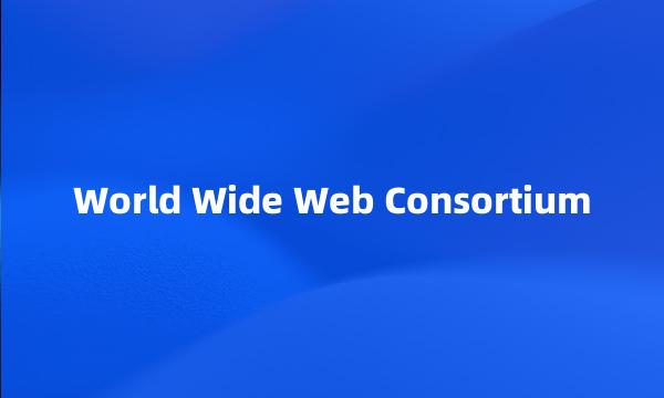 World Wide Web Consortium