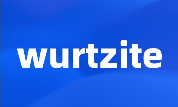 wurtzite