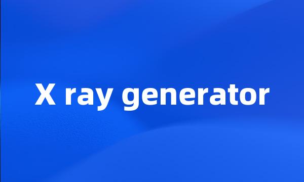 X ray generator