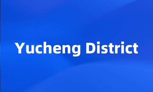 Yucheng District