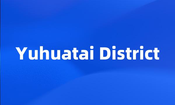 Yuhuatai District