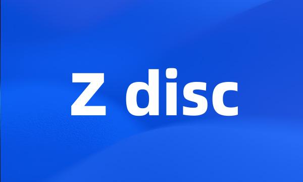 Z disc