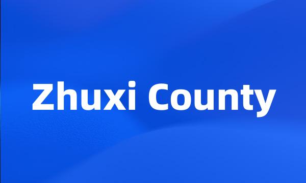 Zhuxi County