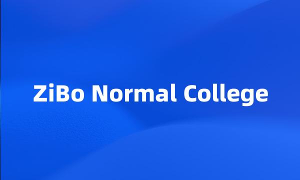 ZiBo Normal College