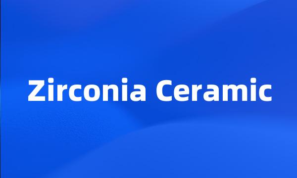 Zirconia Ceramic