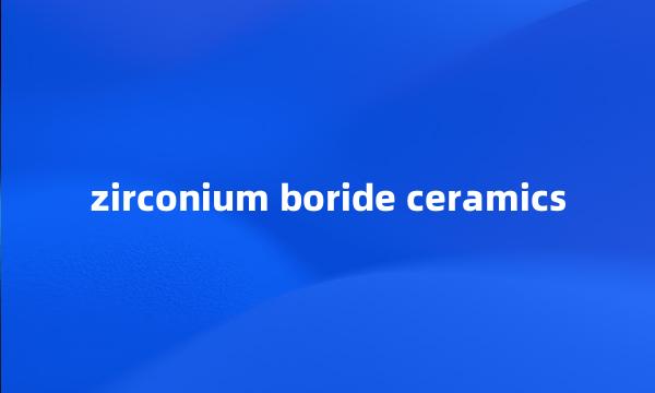 zirconium boride ceramics