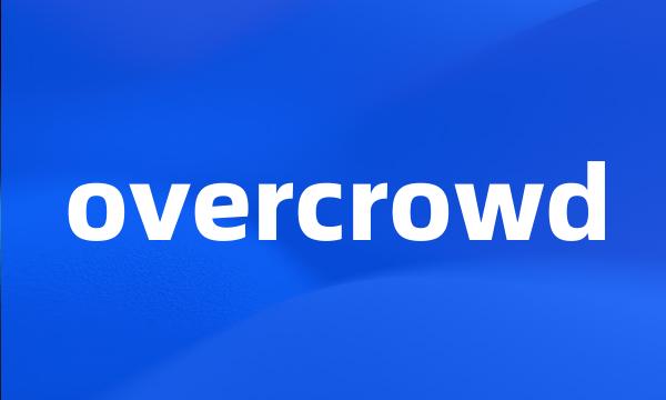 overcrowd