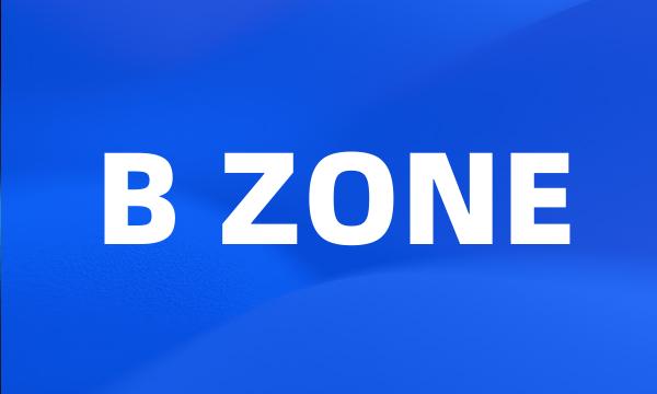 B ZONE