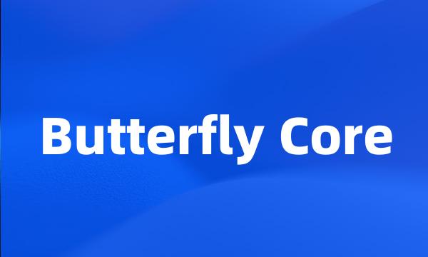 Butterfly Core