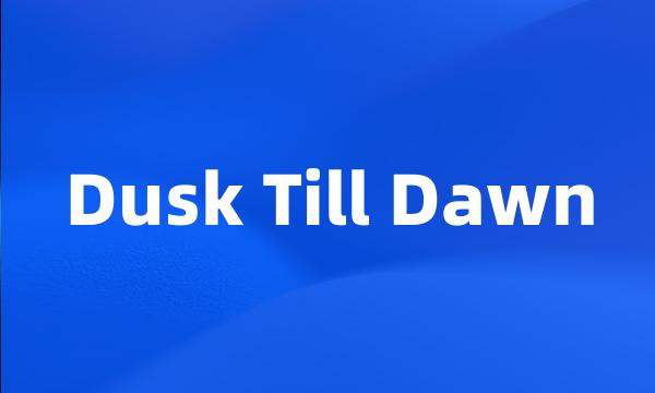 Dusk Till Dawn