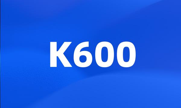 K600