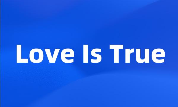 Love Is True