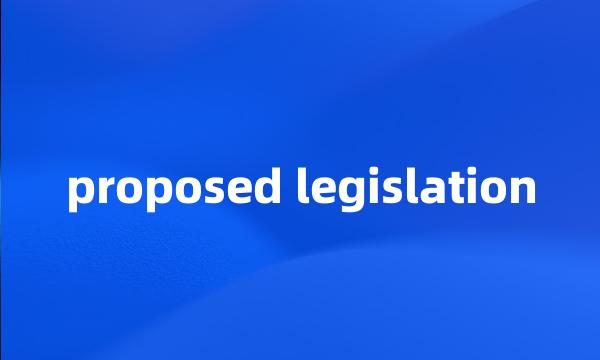 proposed legislation