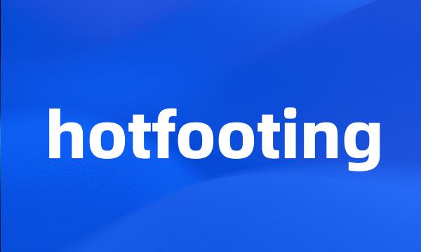 hotfooting