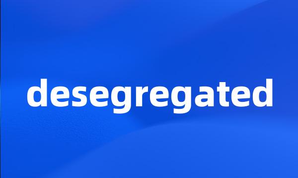 desegregated