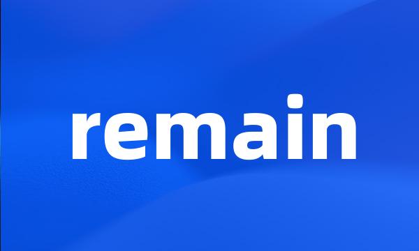 remain