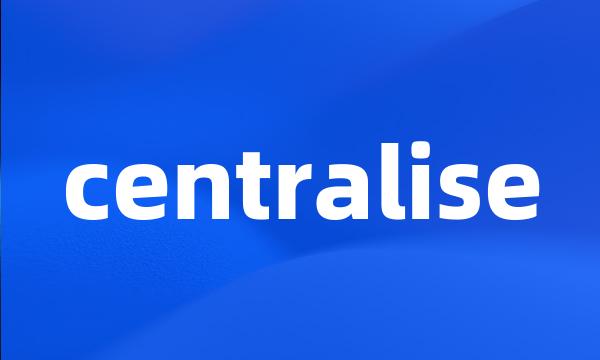 centralise