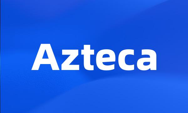 Azteca