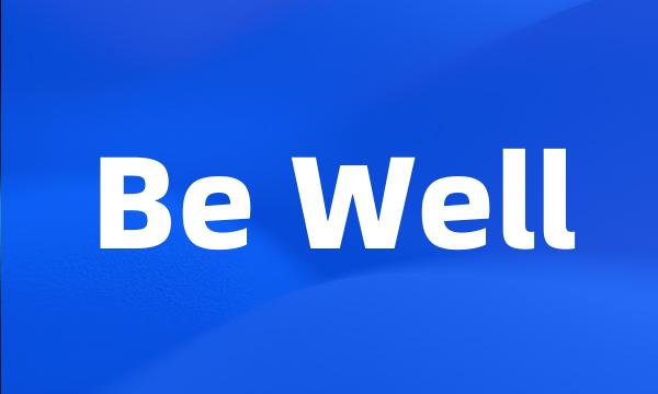 Be Well