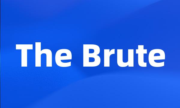 The Brute