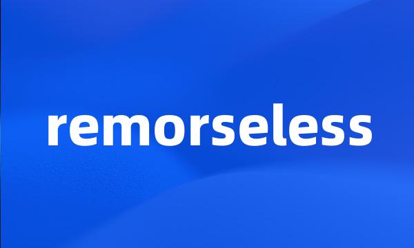 remorseless