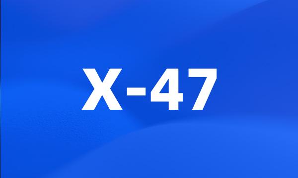 X-47