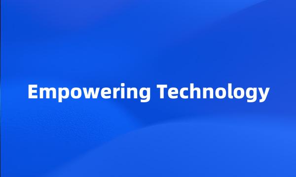 Empowering Technology