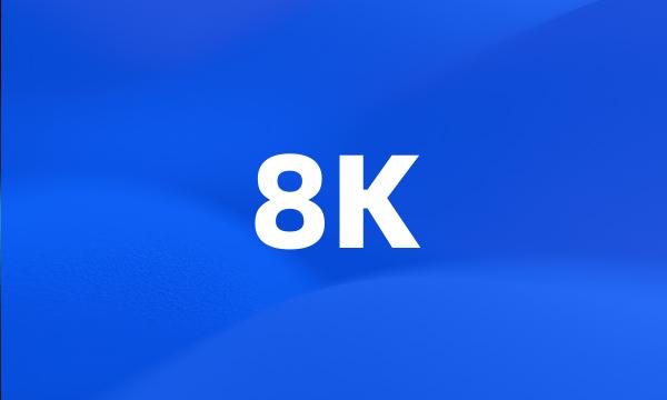 8K