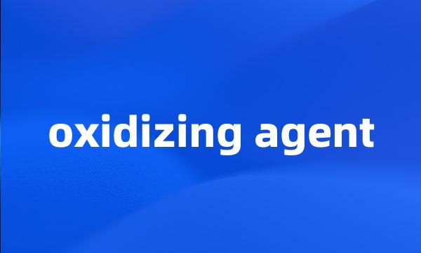 oxidizing agent