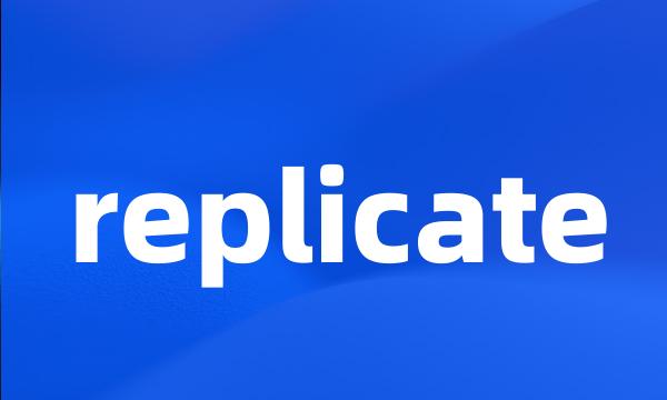 replicate