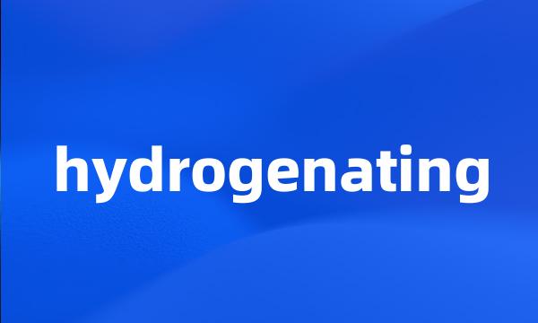 hydrogenating