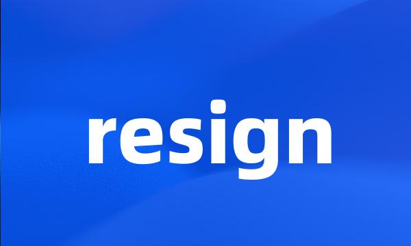 resign