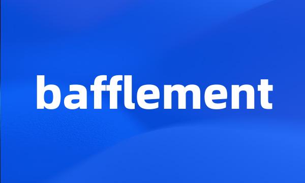 bafflement