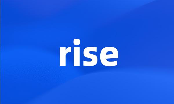 rise