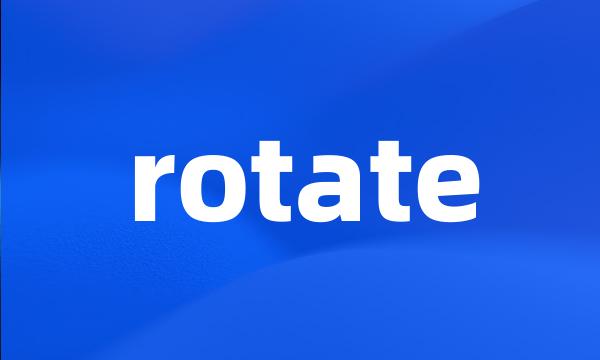 rotate