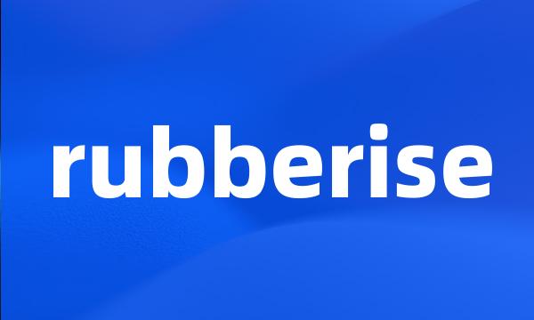 rubberise