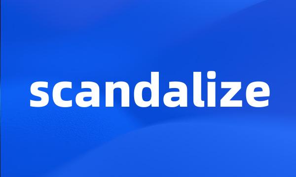 scandalize