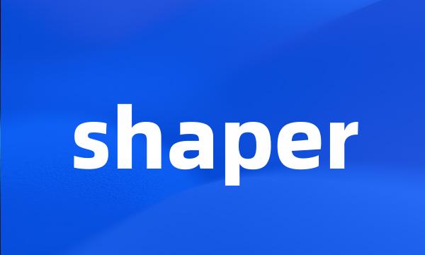 shaper