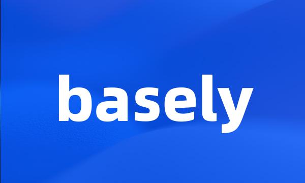 basely