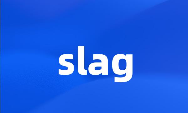 slag